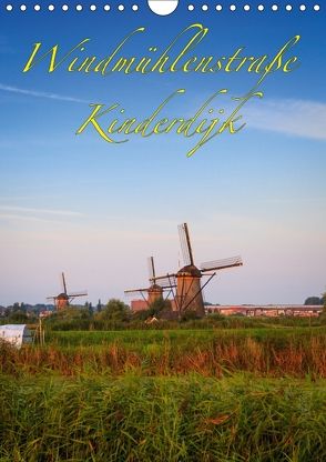 Windmühlenstraße Kinderdijk (Wandkalender 2018 DIN A4 hoch) von Wigger,  Dominik