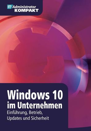 Windows 10 im Unternehmen von Brink,  Holger, Frommherz,  Florian, Grote,  Marc, Heitbrink,  Mark, Joos,  Thomas, Wessner,  Matthias, Wiefel,  Thomas