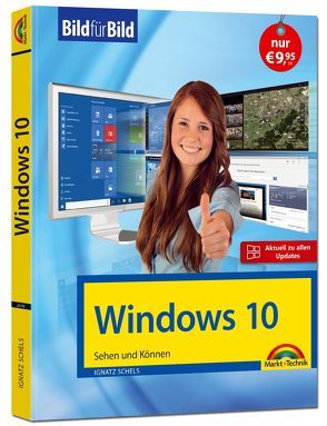 Windows 10 inkl. allen Updates Bild für Bild: Sehen und Können. Eine leicht verständliche Anleitung in Bildern. Komplett in Farbe. von Schels,  Ignatz