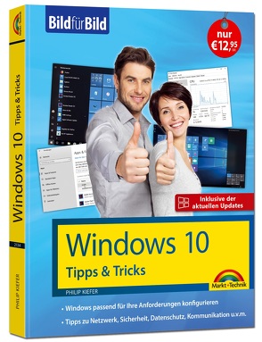 Windows 10 Tipps und Tricks – Bild für Bild – Aktuell inklusive aller Updates. Komplett in Farbe. Ideal für Einsteiger und Fortgeschrittene von Kiefer,  Philip