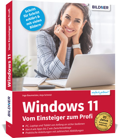 Windows 11 – Vom Einsteiger zum Profi von Baumeister,  Inge, Schmid,  Anja