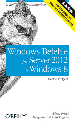 Windows-Befehle für Server 2012 & Windows 8 kurz & gut von Engelke,  Olaf, Frisch,  Æleen, Klein,  Helge