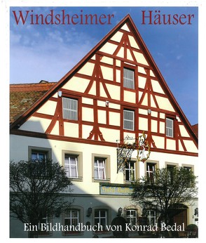 Windsheimer Häuser. Bau- und Kunstgeschichte einer kleinen fränkischen Reichsstadt 1200–1800 von Bedal,  Konrad