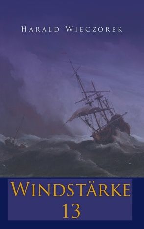 Windstärke 13 von Wieczorek,  Harald