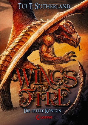 Wings of Fire (Band 5) – Die letzte Königin von Reiter,  Bea, Sutherland,  Tui T.