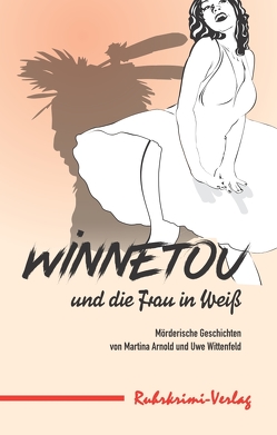 Winnetou und die Frau in Weiß von Arnold,  Martina, Wittenfeld,  Uwe