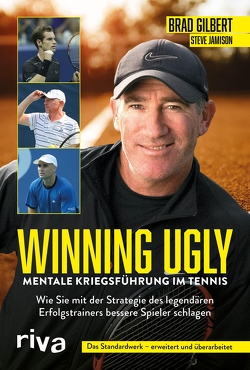 Winning Ugly – Mentale Kriegsführung im Tennis von Gilbert,  Brad, Jamison,  Steve