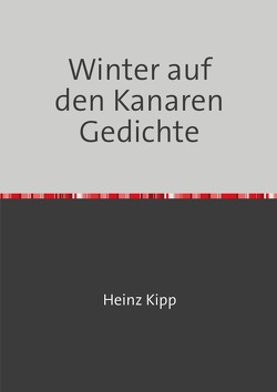 Winter auf den Kanaren Gedichte von Kipp,  Heinz