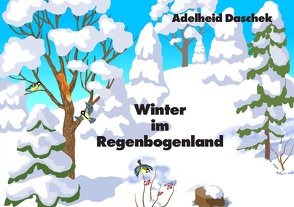 Winter im Regenbogenland von Daschek,  Adelheid
