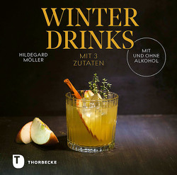 Winterdrinks mit 3 Zutaten – mit und ohne Alkohol von Möller,  Hildegard