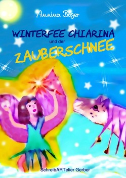 Winterfee Chiarina Kinderbuch-Reihe / Winterfee Chiarina und der Zauberschnee von Boger,  Annina, Gerber Germany,  SchreibARTelier