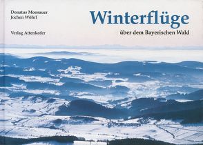 Winterflüge über dem Bayerischen Wald von Huther,  Heinz, Moosauer,  Donatus, Wöhrl,  Jochen