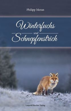 Winterfuchs und Schnepfenstrich von Meran,  Philipp