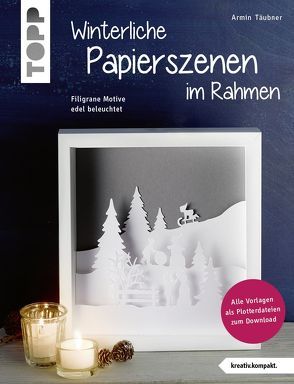 Winterliche Papierszenen im Rahmen (kreativ.kompakt) von Täubner,  Armin