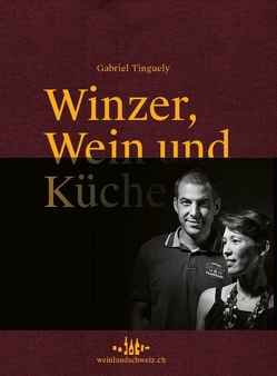 Winzer, Wein und Küche von Tinguely,  Gabriel