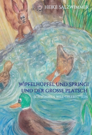 Wipfelhüpfel und Springi und der große Platsch von Salzwimmer,  Heike