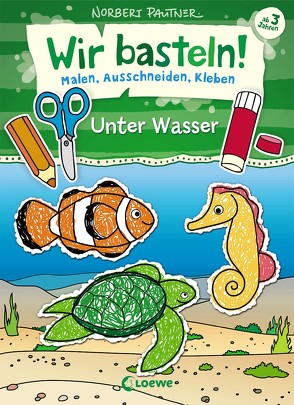 Wir basteln! – Malen, Ausschneiden, Kleben – Unter Wasser von Pautner,  Norbert