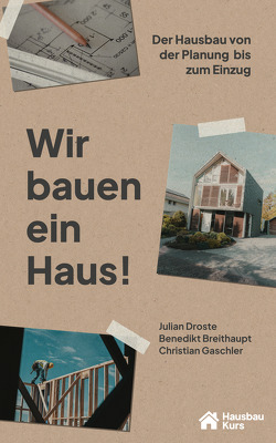 Wir bauen ein Haus von Breithaupt,  Benedikt, Droste,  Julian, Gaschler,  Christian