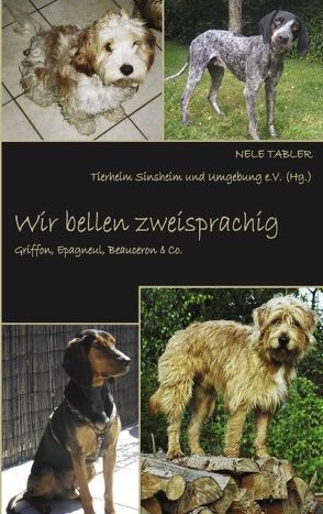 Wir bellen zweisprachig von Tabler,  Nele, Tierheim Sinsheim,  e.V.