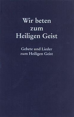 Wir beten zum Heiligen Geist von Isenegger,  Marie-Therese