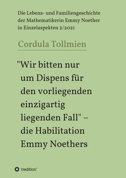„Wir bitten nur um Dispens für den vorliegenden einzigartig liegenden Fall“ – die Habilitation Emmy Noethers von Tollmien,  Cordula