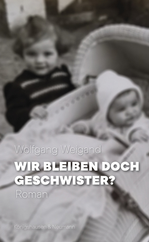 Wir bleiben doch Geschwister? von Weigand,  Wolfgang