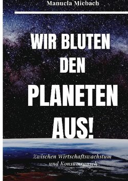 Wir bluten den Planeten aus von Miebach,  Manuela