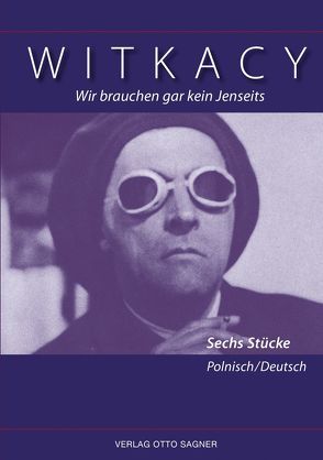 Wir brauchen gar kein Jenseits. Sechs Stücke. Zweisprachige Ausgabe polnisch und deutsch von Witkacy