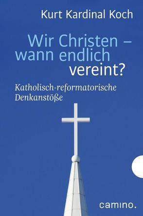 Wir Christen – wann endlich vereint? von Biel,  Robert, Koch,  Kurt