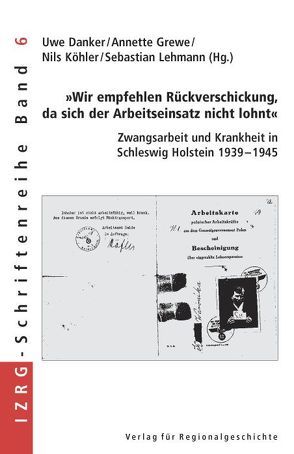 »Wir empfehlen Rückverschickung, da sich der Arbeitseinsatz nicht lohnt« von Danker,  Uwe, Grewe,  Annette, Köhler,  Nils, Lehmann,  Sebastian