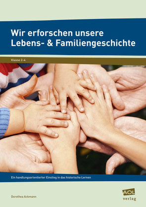 Wir erforschen unsere Lebens- & Familiengeschichte von Ackmann,  Dorothea