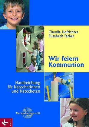 Wir feiern Kommunion – Handreichung für Katechetinnen und Katecheten von Färber,  Elisabeth, Hofrichter,  Claudia