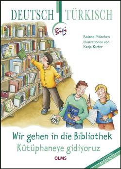 Wir gehen in die Bibliothek – Kütüphaneye gidiyoruz von Kiefer,  Katja, Mörchen,  Roland