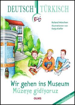 Wir gehen ins Museum – Müzeye gidiyoruz von Kiefer,  Katja, Mörchen,  Roland