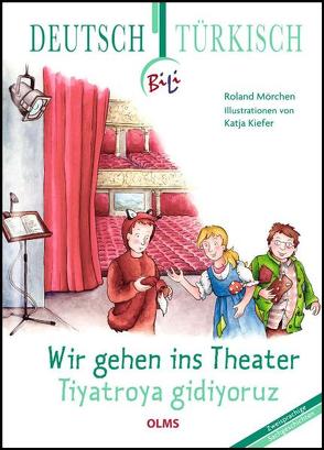 Wir gehen ins Theater – Tiyatroya gidiyoruz von Kiefer,  Katja, Mörchen,  Roland