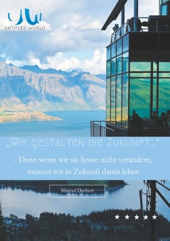 Wir gestalten die Zukunft… Denn wenn wir sie heute nicht verändern, müssen wir in Zukunft damit leben von Dechert,  Manoel