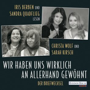 Wir haben uns wirklich an allerhand gewöhnt von Berben,  Iris, Kirsch,  Sarah, Quadflieg,  Sandra, Wolf,  Christa