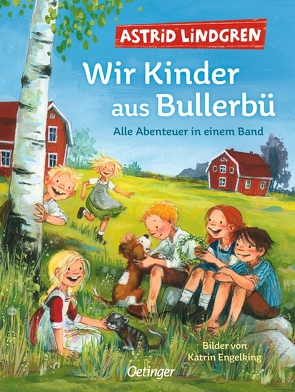 Wir Kinder aus Bullerbü. Alle Abenteuer in einem Band von Engelking,  Katrin, Lindgren,  Astrid, Peters,  Karl Kurt, von Hollander-Lossow,  Else