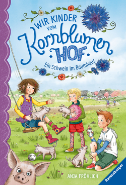 Wir Kinder vom Kornblumenhof, Band 1: Ein Schwein im Baumhaus von Fröhlich,  Anja, Mersmeyer,  Ulla