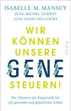 Wir können unsere Gene steuern! von Gurret,  Jean-Michel, Lefief-Delcourt,  Alix, Mansuy,  Isabelle M., Zwilling,  Martin
