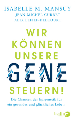 Wir können unsere Gene steuern! von Gurret,  Jean-Michel, Lefief-Delcourt,  Alix, Mansuy,  Isabelle M., Zwilling,  Martin