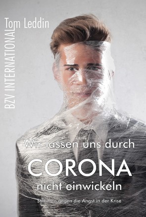 Wir lassen uns durch Corona nicht einwickeln von Leddin,  Tom