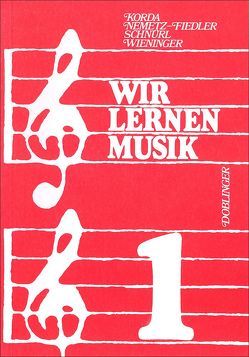 Wir lernen Musik / Wir lernen Musik – Band 1 von Grillmayer,  Irmgard, Korda,  Viktor, Nemetz-Fiedler,  Kurt, Schnürl,  Karl, Wieninger,  Herbert