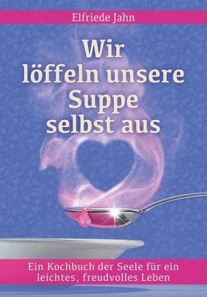 Wir löffeln unsere Suppe selbst aus von Holey,  Johannes, Jahn,  Elfriede, Jost,  Brigitte, Töpfer,  Mathias