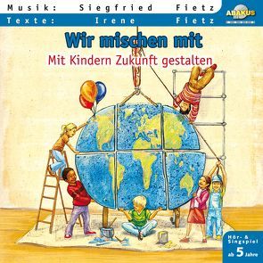 Wir mischen mit – Mit Kindern Zukunft gestalten von Fietz,  Irene, Fietz,  Siegfried