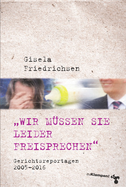 »Wir müssen Sie leider freisprechen« von Friedrichsen,  Gisela