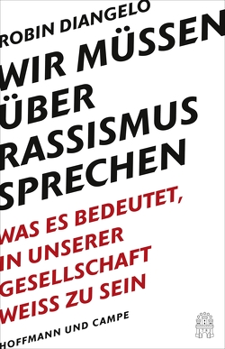 Wir müssen über Rassismus sprechen von Bischoff,  Ulrike, DiAngelo,  Robin J.