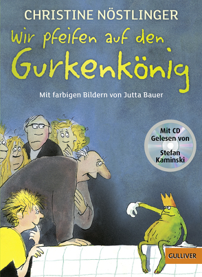 Wir pfeifen auf den Gurkenkönig von Bauer,  Jutta, Kaminski,  Stefan, Nöstlinger ,  Christine