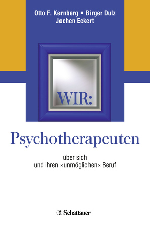 Wir: Psychotherapeuten über sich und ihren „unmöglichen“ Beruf von Dulz,  Birger, Eckert,  Jochen, Holler,  Petra, Kernberg,  Otto F.