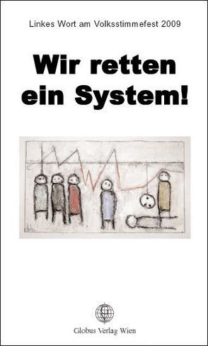 Wir retten ein System! von Aistleitner,  Christoph, Bartmer,  Eugen, Bauer,  Manfred, Friederikeinheim, Grassl,  Gerald, Gutsch,  Roman, Haderer,  Florian, Haslehner,  Elfriede, Haslinger,  Josef, Hautmann,  Philip, Höfler,  Max, Jancak,  Eva, Just,  Martin, Kain,  Eugenie, Kepplinger,  Christoph, Knoll,  Ursula, Lagger,  Dario, Langthaler,  Hilde, Lutz,  Claudia, Mosca-Bustamante,  Lidio, Noggler,  Güni, Rizy,  Helmut, Rodgarkia-Dara,  Lale, Schmitzer,  Stefan, Schmölzer,  Hilde, Schreibmüller,  Christian, Schwendter,  Rolf, Valtscheva,  Irina